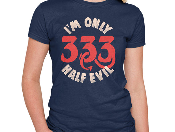 I'm Only 333 Half Evil