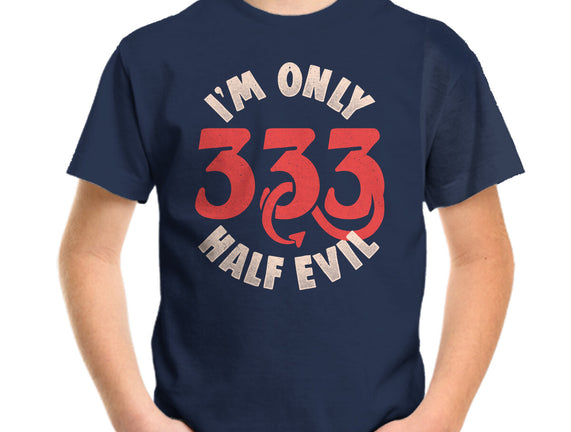 I'm Only 333 Half Evil