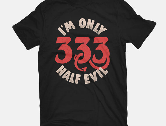 I'm Only 333 Half Evil