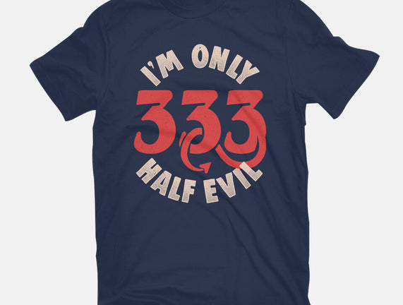 I'm Only 333 Half Evil