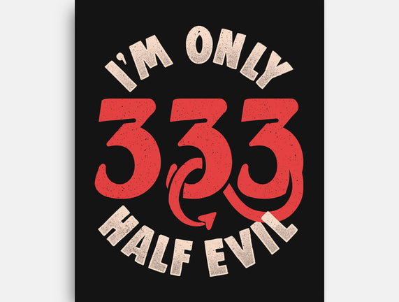 I'm Only 333 Half Evil