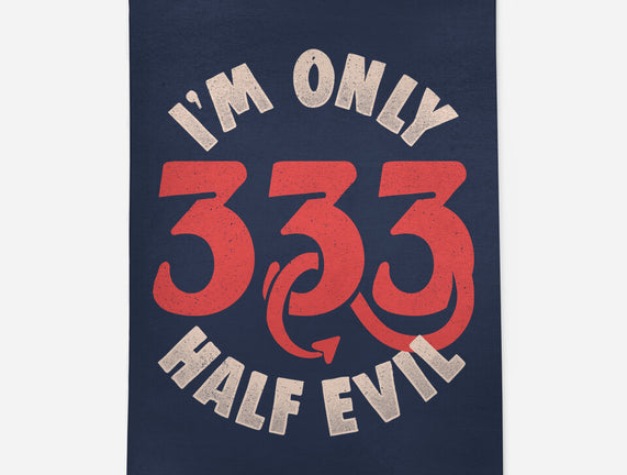 I'm Only 333 Half Evil