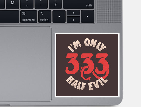 I'm Only 333 Half Evil