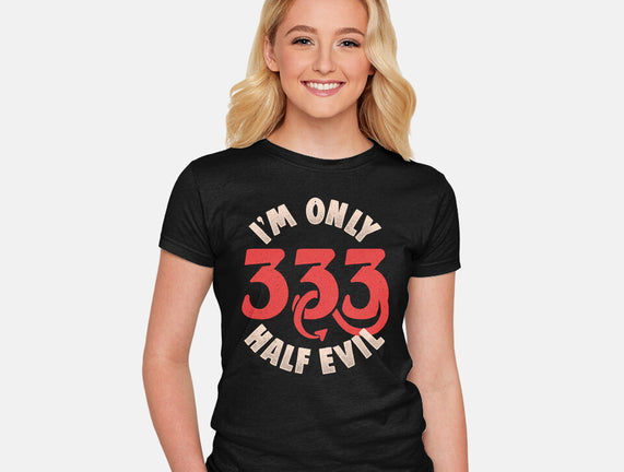 I'm Only 333 Half Evil