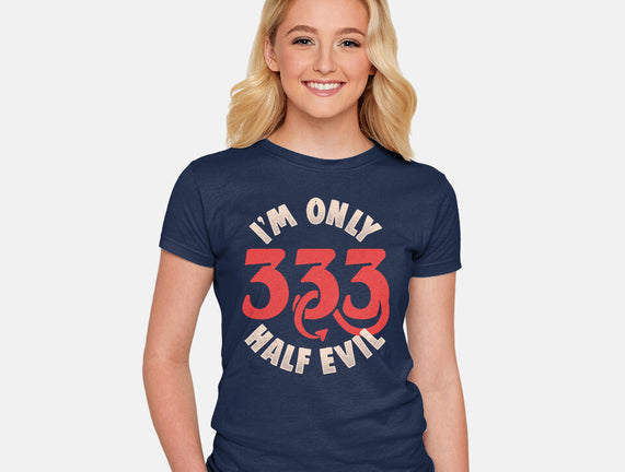 I'm Only 333 Half Evil