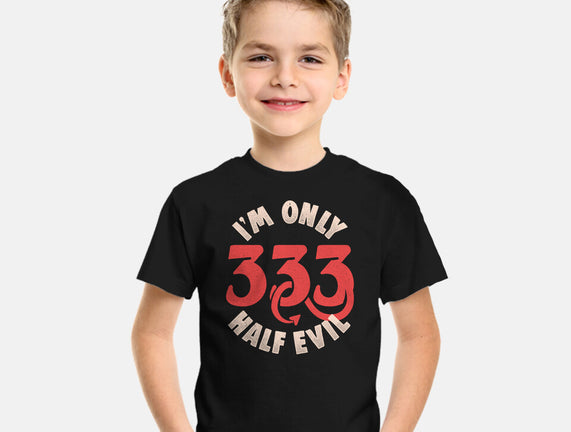 I'm Only 333 Half Evil