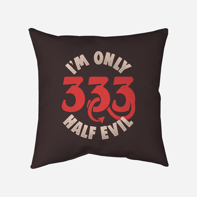 I'm Only 333 Half Evil-None-Removable Cover-Throw Pillow-koalastudio