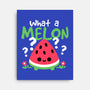 What A Melon-None-Stretched-Canvas-NemiMakeit