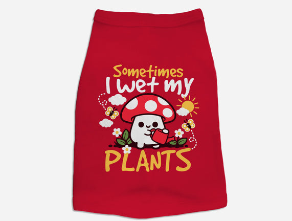 Sometimes I Wet My Plants