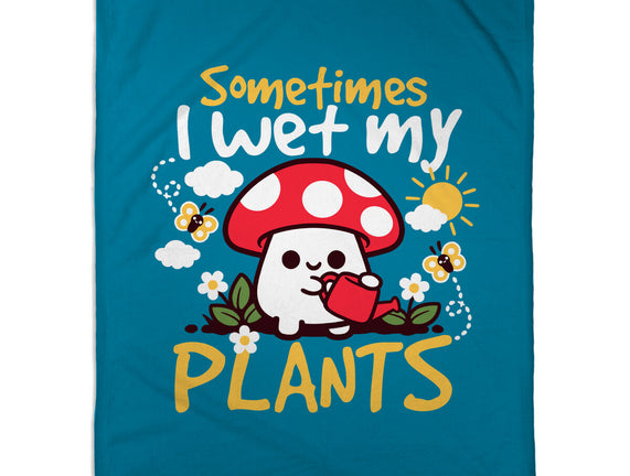 Sometimes I Wet My Plants