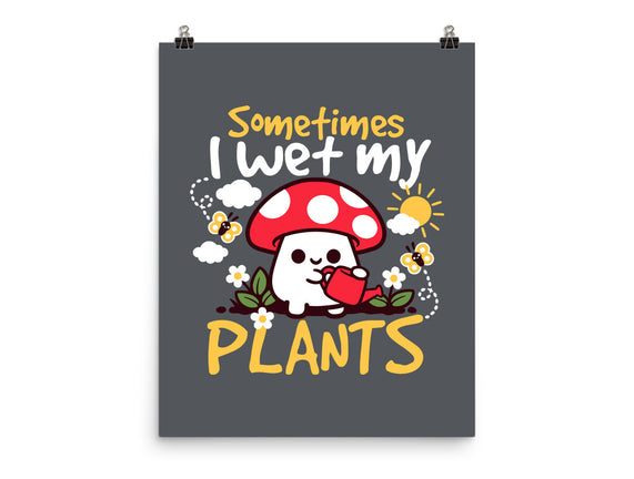 Sometimes I Wet My Plants