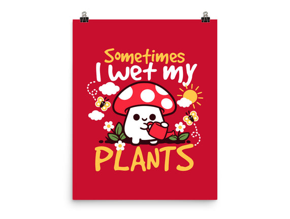 Sometimes I Wet My Plants