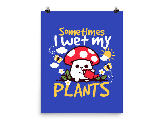 Sometimes I Wet My Plants