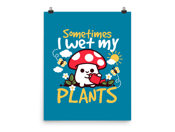 Sometimes I Wet My Plants