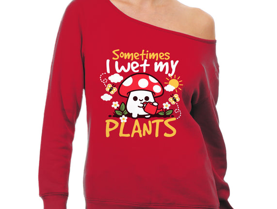 Sometimes I Wet My Plants