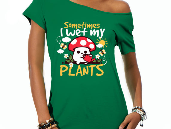 Sometimes I Wet My Plants