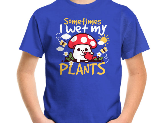 Sometimes I Wet My Plants