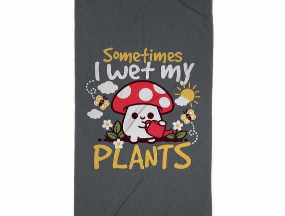 Sometimes I Wet My Plants