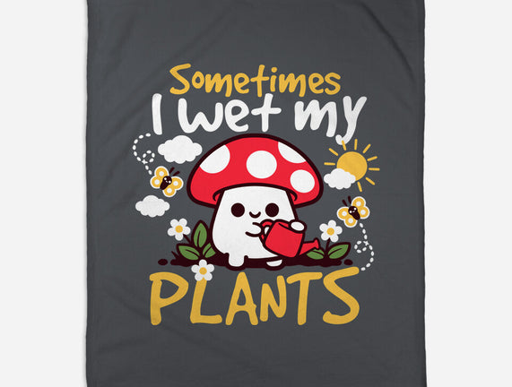 Sometimes I Wet My Plants