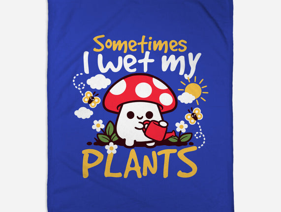 Sometimes I Wet My Plants