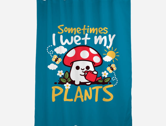 Sometimes I Wet My Plants