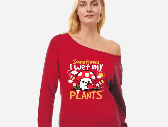 Sometimes I Wet My Plants