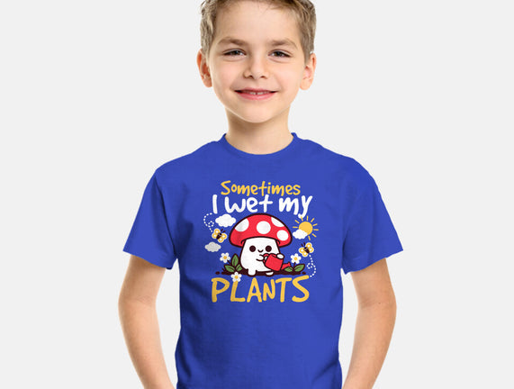 Sometimes I Wet My Plants