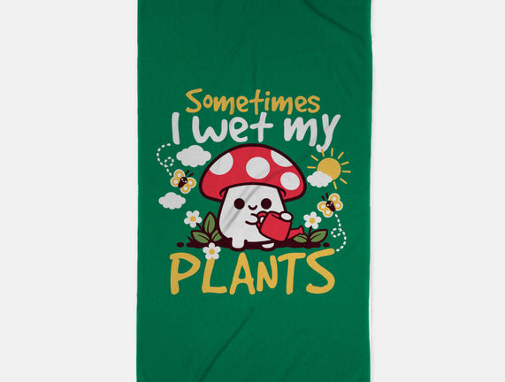 Sometimes I Wet My Plants