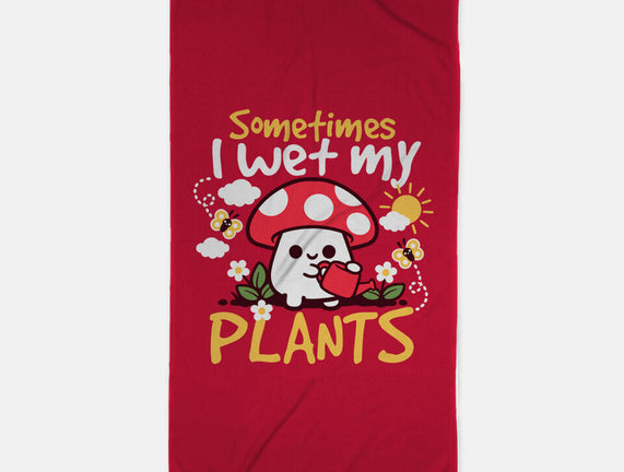 Sometimes I Wet My Plants