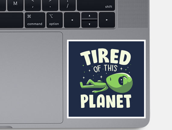 Tired Of This Planet