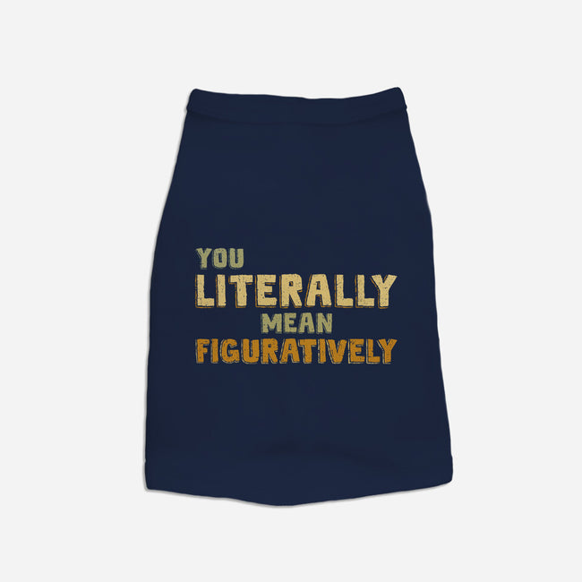 You Literally Mean Figuratively-Dog-Basic-Pet Tank-kg07