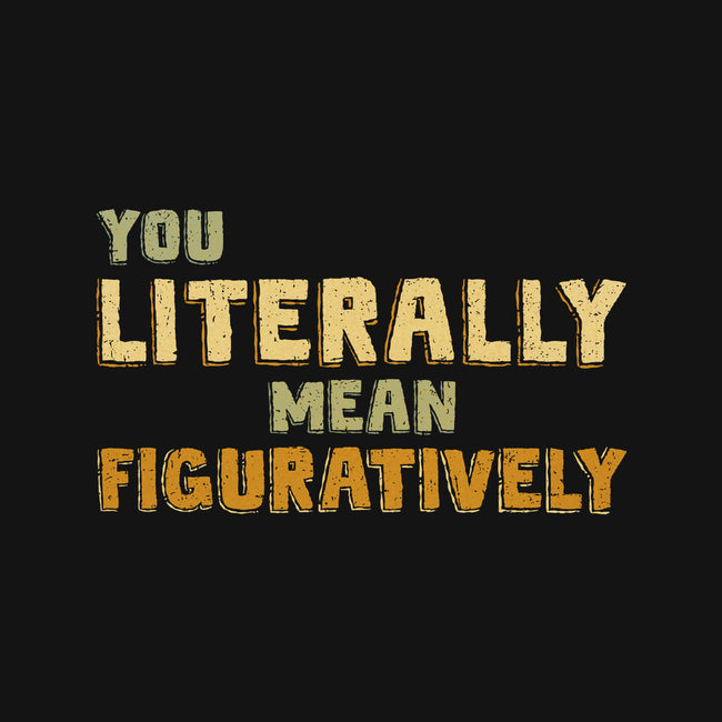 You Literally Mean Figuratively-None-Stretched-Canvas-kg07