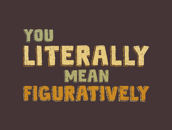 You Literally Mean Figuratively