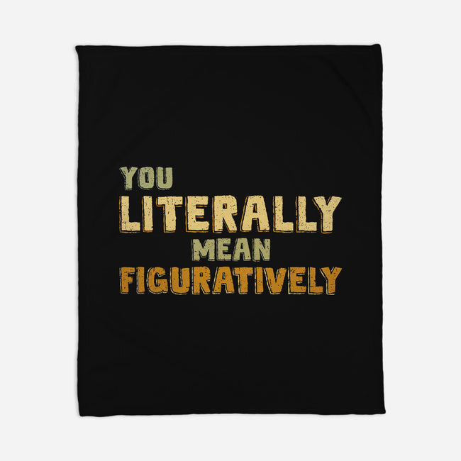 You Literally Mean Figuratively-None-Fleece-Blanket-kg07