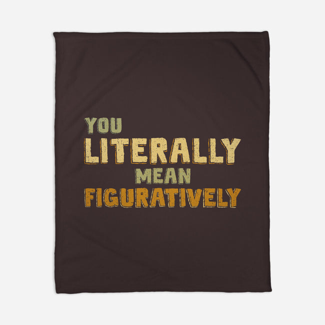 You Literally Mean Figuratively-None-Fleece-Blanket-kg07