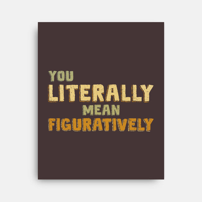 You Literally Mean Figuratively-None-Stretched-Canvas-kg07