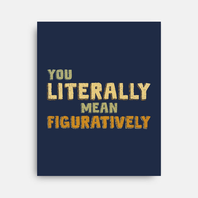 You Literally Mean Figuratively-None-Stretched-Canvas-kg07