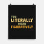 You Literally Mean Figuratively-None-Matte-Poster-kg07