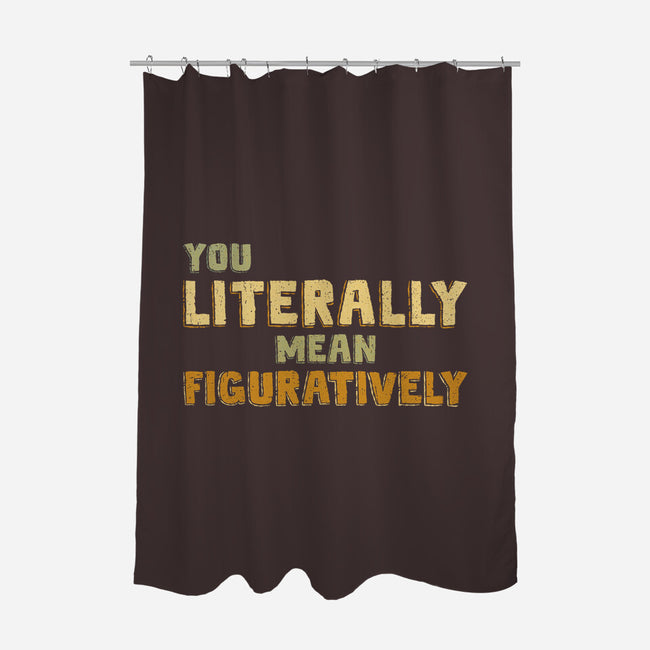 You Literally Mean Figuratively-None-Polyester-Shower Curtain-kg07