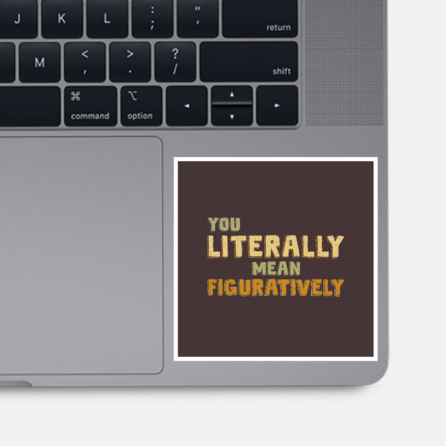 You Literally Mean Figuratively-None-Glossy-Sticker-kg07