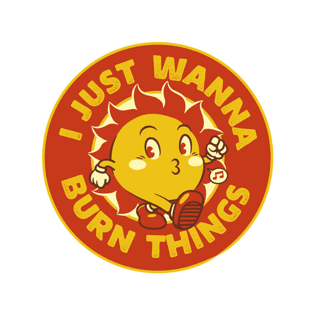 I Just Wanna Burn Things-None-Matte-Poster-tobefonseca