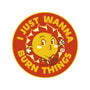 I Just Wanna Burn Things-None-Glossy-Sticker-tobefonseca