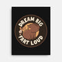 Dream Big Fart Loud-None-Stretched-Canvas-tobefonseca