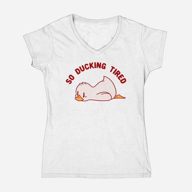 So Ducking Tired-Womens-V-Neck-Tee-tobefonseca