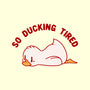 So Ducking Tired-None-Stretched-Canvas-tobefonseca