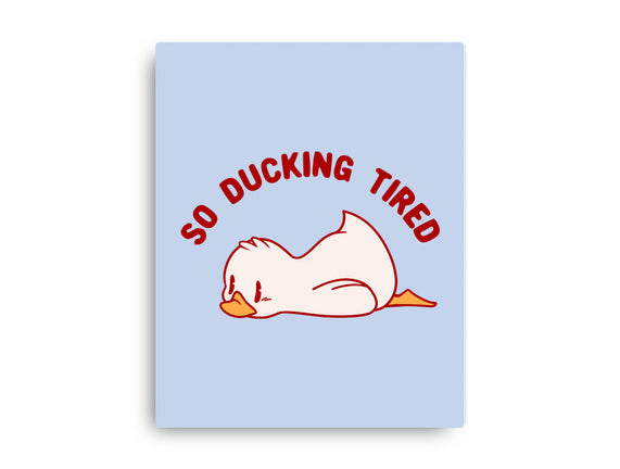 So Ducking Tired