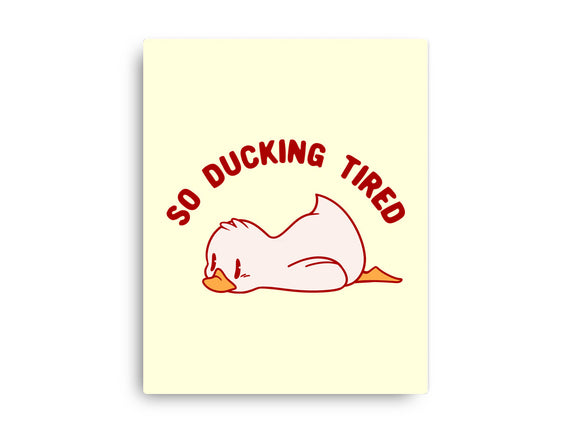 So Ducking Tired