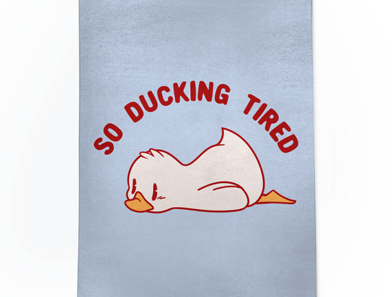 So Ducking Tired