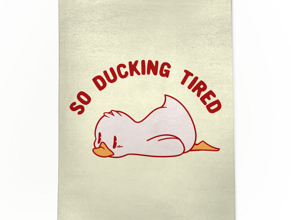 So Ducking Tired