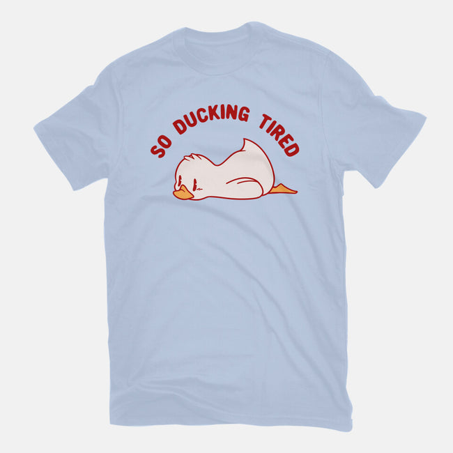 So Ducking Tired-Unisex-Basic-Tee-tobefonseca